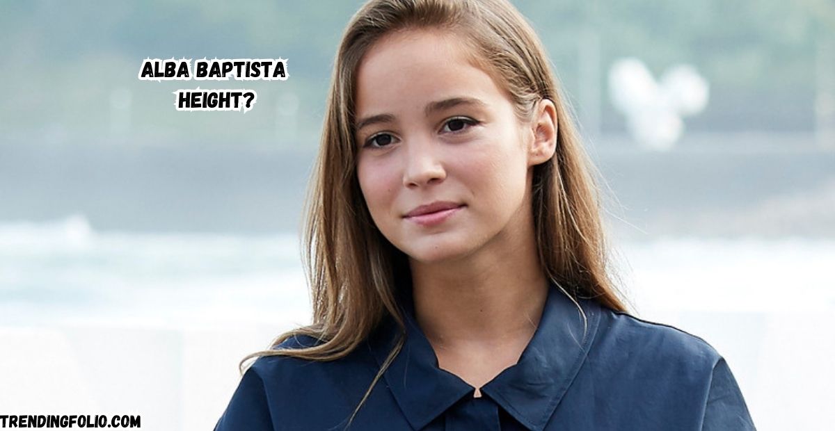 Alba Baptista Height